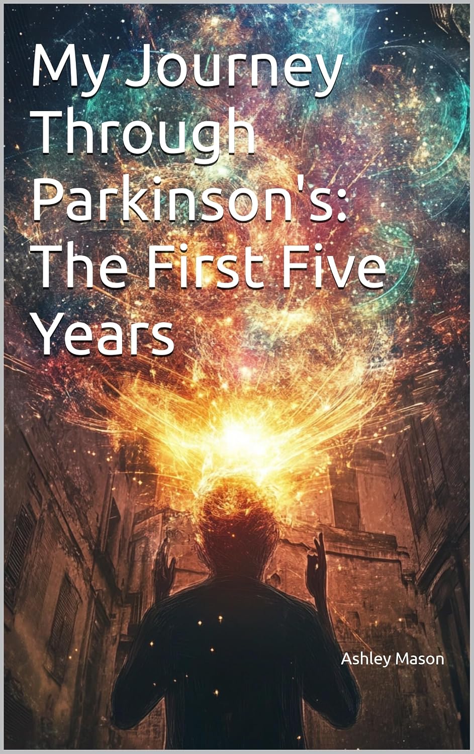 Book cover for My Journey Through Parkinson's: The First Five Years by Ashley Mason